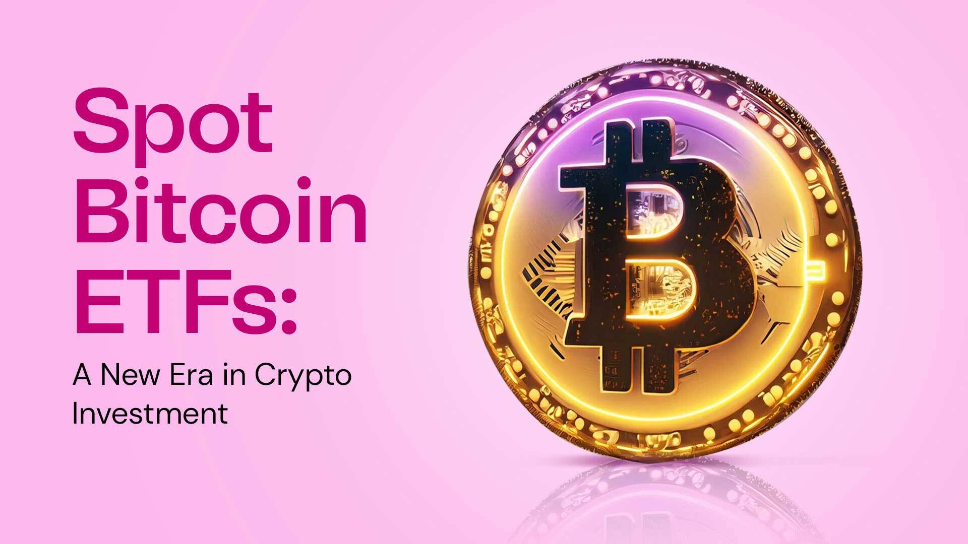 Spot Bitcoin ETFs: A New Era in Crypto Investment | Risevest Blog